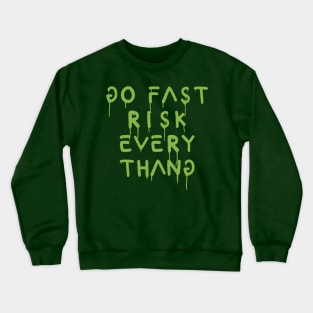 go fast risk everything green Crewneck Sweatshirt
